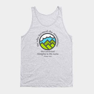 He who formed the mountains, the Lord God Almighty is his name - Amos 4:13 Tank Top